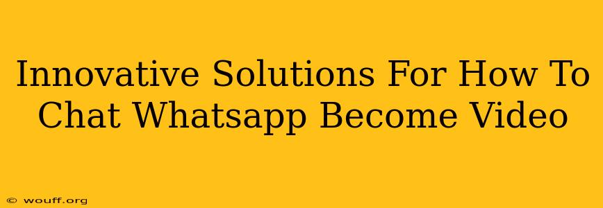 Innovative Solutions For How To Chat Whatsapp Become Video