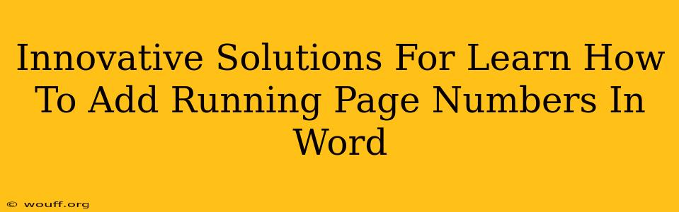 Innovative Solutions For Learn How To Add Running Page Numbers In Word