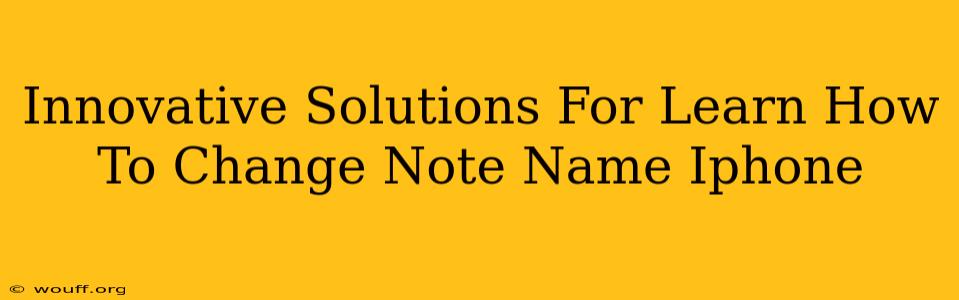 Innovative Solutions For Learn How To Change Note Name Iphone