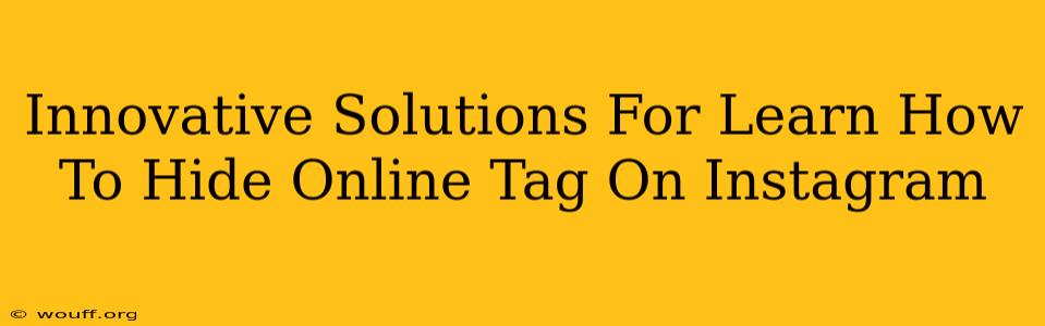 Innovative Solutions For Learn How To Hide Online Tag On Instagram