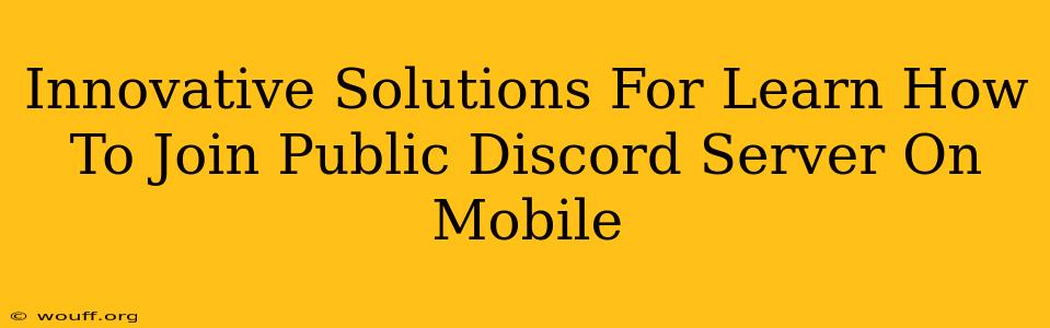 Innovative Solutions For Learn How To Join Public Discord Server On Mobile