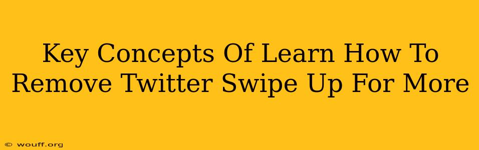 Key Concepts Of Learn How To Remove Twitter Swipe Up For More