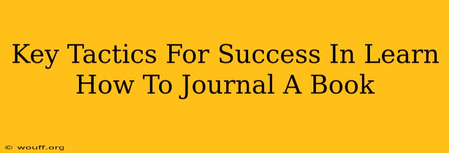 Key Tactics For Success In Learn How To Journal A Book