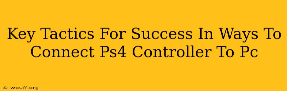 Key Tactics For Success In Ways To Connect Ps4 Controller To Pc