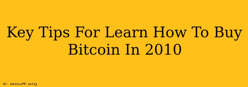 Key Tips For Learn How To Buy Bitcoin In 2010