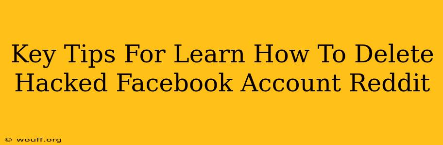 Key Tips For Learn How To Delete Hacked Facebook Account Reddit