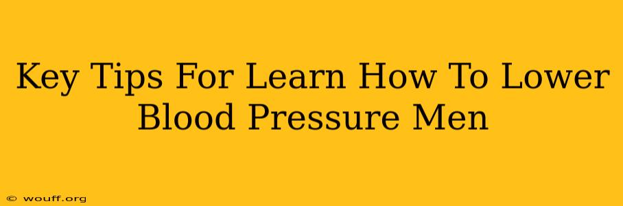 Key Tips For Learn How To Lower Blood Pressure Men