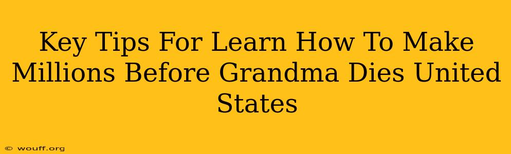 Key Tips For Learn How To Make Millions Before Grandma Dies United States