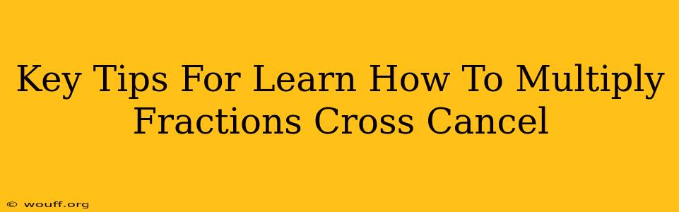 Key Tips For Learn How To Multiply Fractions Cross Cancel