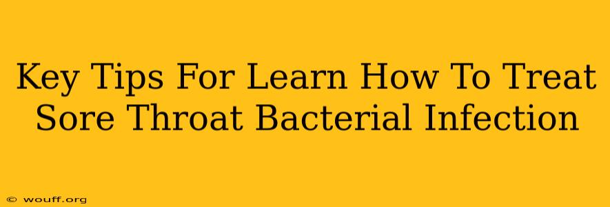 Key Tips For Learn How To Treat Sore Throat Bacterial Infection