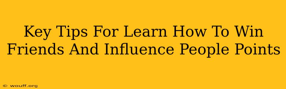 Key Tips For Learn How To Win Friends And Influence People Points