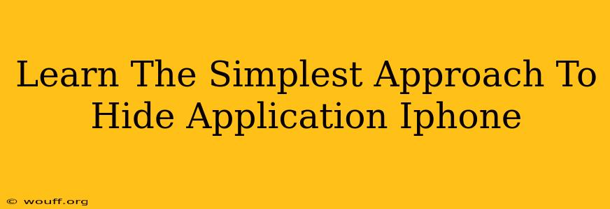 Learn The Simplest Approach To Hide Application Iphone