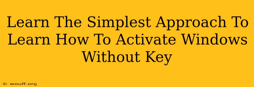 Learn The Simplest Approach To Learn How To Activate Windows Without Key