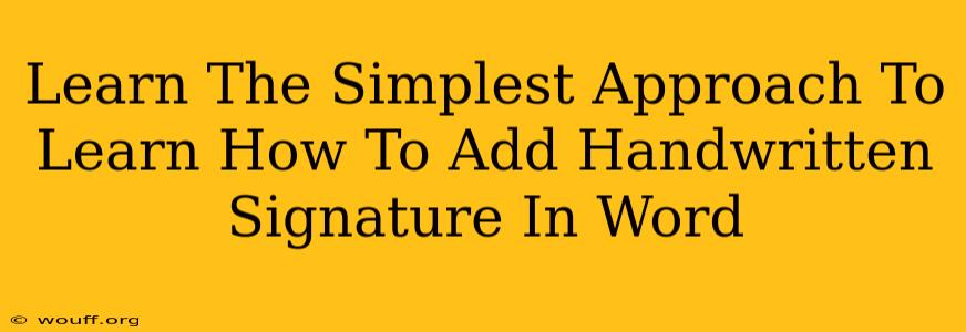 Learn The Simplest Approach To Learn How To Add Handwritten Signature In Word