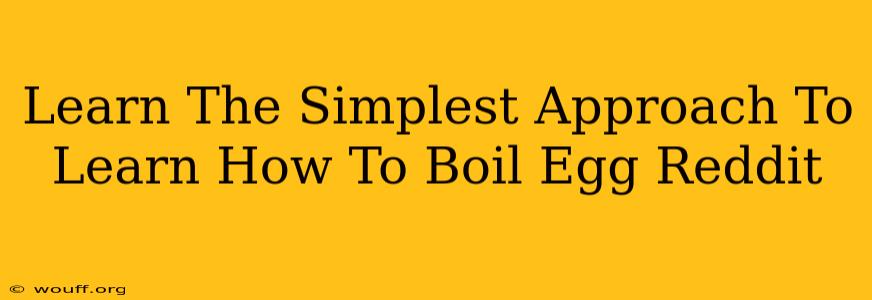 Learn The Simplest Approach To Learn How To Boil Egg Reddit