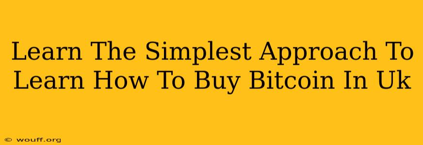 Learn The Simplest Approach To Learn How To Buy Bitcoin In Uk