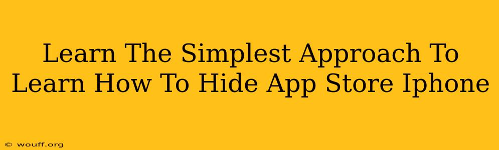 Learn The Simplest Approach To Learn How To Hide App Store Iphone