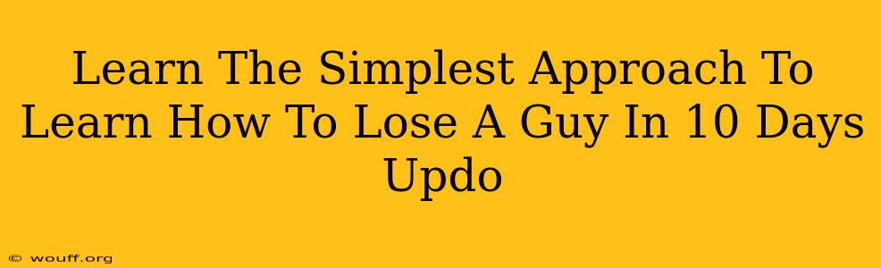 Learn The Simplest Approach To Learn How To Lose A Guy In 10 Days Updo