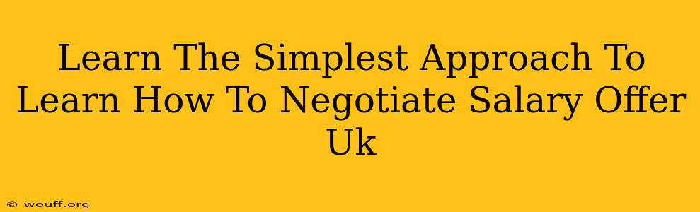 Learn The Simplest Approach To Learn How To Negotiate Salary Offer Uk