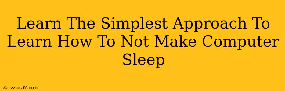 Learn The Simplest Approach To Learn How To Not Make Computer Sleep