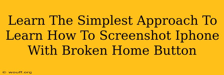 Learn The Simplest Approach To Learn How To Screenshot Iphone With Broken Home Button