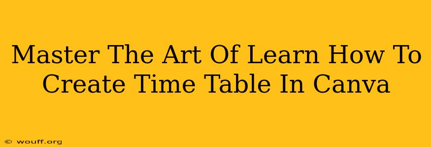 Master The Art Of Learn How To Create Time Table In Canva