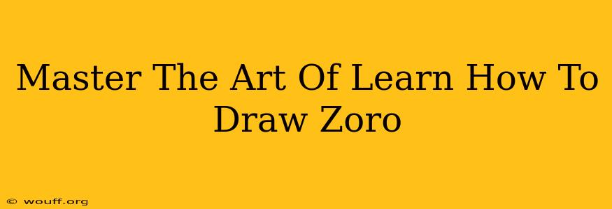 Master The Art Of Learn How To Draw Zoro