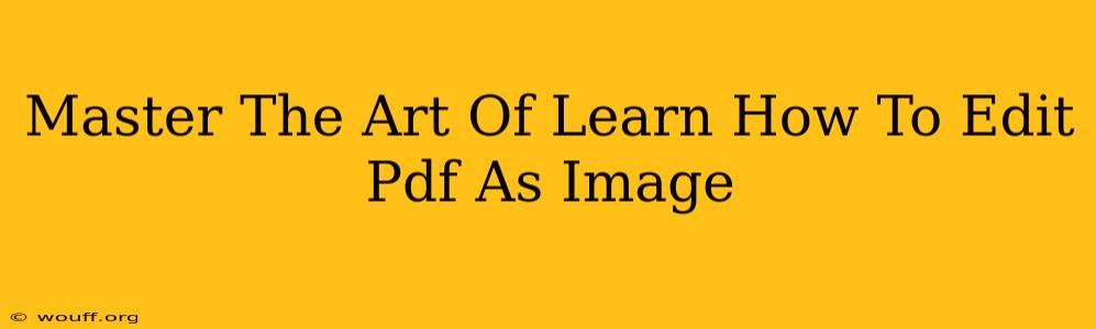 Master The Art Of Learn How To Edit Pdf As Image