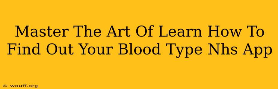 Master The Art Of Learn How To Find Out Your Blood Type Nhs App