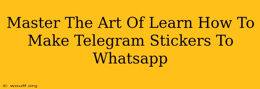 Master The Art Of Learn How To Make Telegram Stickers To Whatsapp