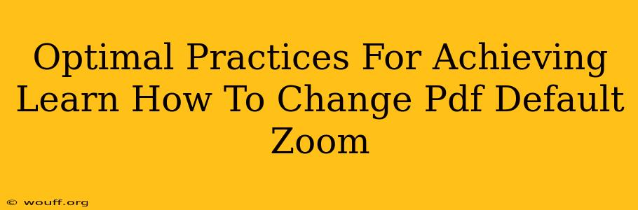 Optimal Practices For Achieving Learn How To Change Pdf Default Zoom