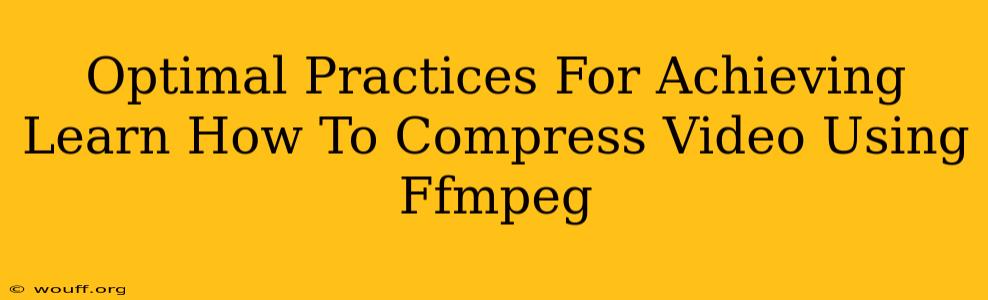 Optimal Practices For Achieving Learn How To Compress Video Using Ffmpeg