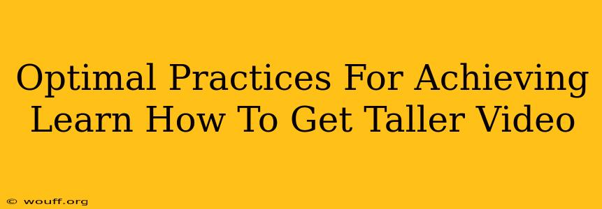 Optimal Practices For Achieving Learn How To Get Taller Video