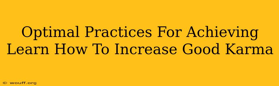 Optimal Practices For Achieving Learn How To Increase Good Karma