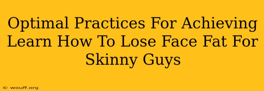 Optimal Practices For Achieving Learn How To Lose Face Fat For Skinny Guys