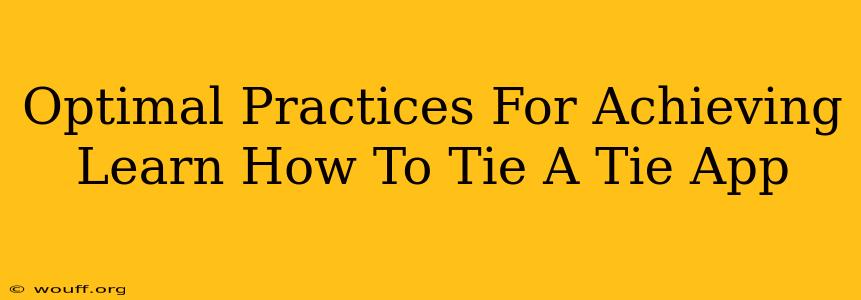 Optimal Practices For Achieving Learn How To Tie A Tie App