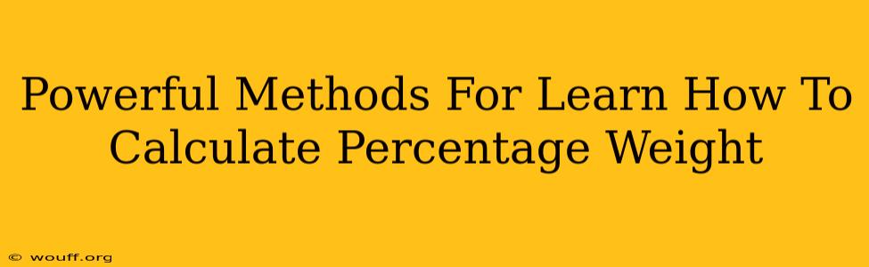 Powerful Methods For Learn How To Calculate Percentage Weight