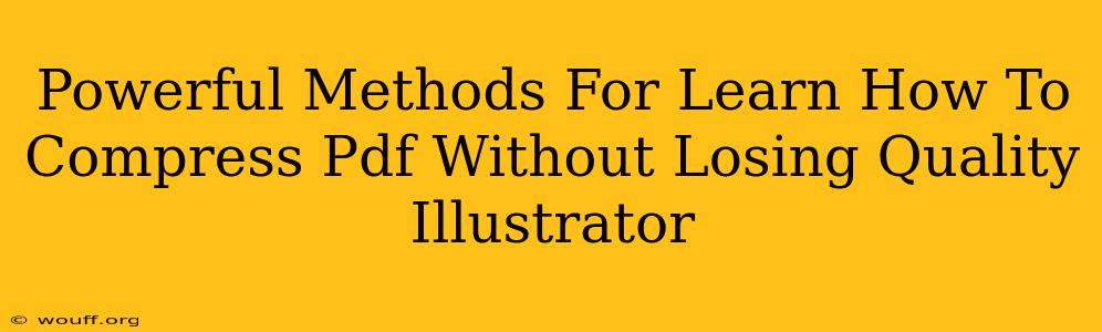 Powerful Methods For Learn How To Compress Pdf Without Losing Quality Illustrator