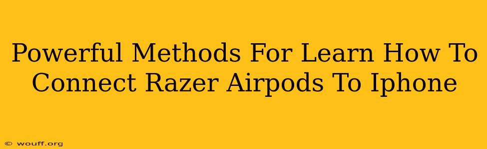 Powerful Methods For Learn How To Connect Razer Airpods To Iphone