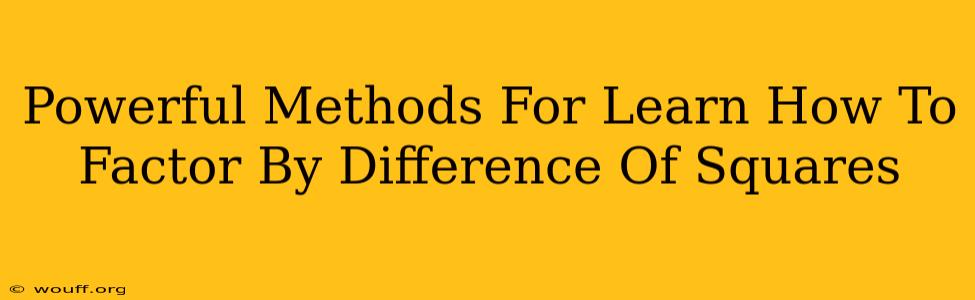 Powerful Methods For Learn How To Factor By Difference Of Squares