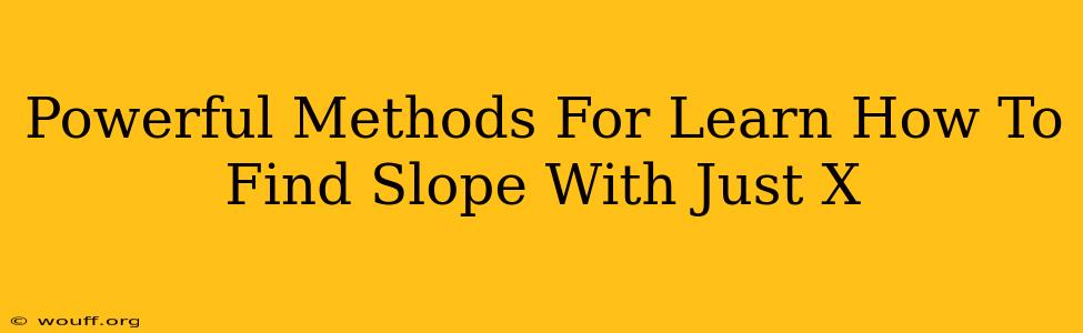 Powerful Methods For Learn How To Find Slope With Just X