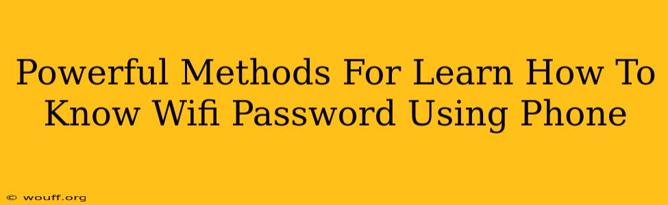 Powerful Methods For Learn How To Know Wifi Password Using Phone