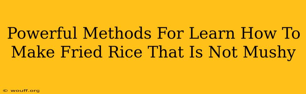 Powerful Methods For Learn How To Make Fried Rice That Is Not Mushy