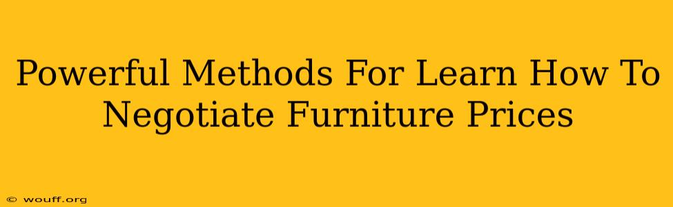 Powerful Methods For Learn How To Negotiate Furniture Prices