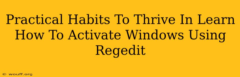 Practical Habits To Thrive In Learn How To Activate Windows Using Regedit