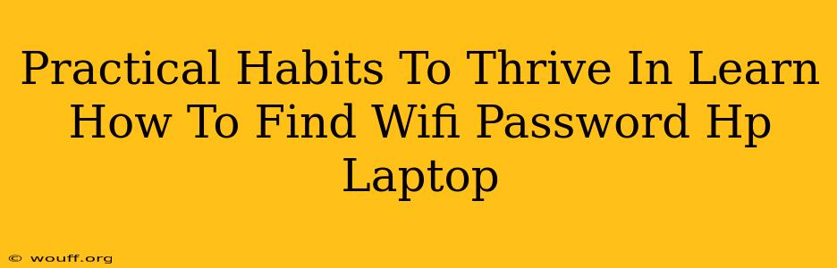 Practical Habits To Thrive In Learn How To Find Wifi Password Hp Laptop