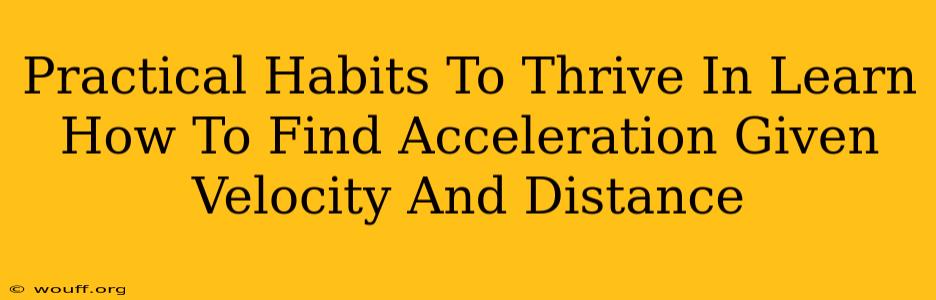 Practical Habits To Thrive In Learn How To Find Acceleration Given Velocity And Distance