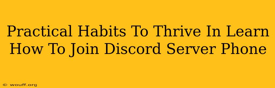 Practical Habits To Thrive In Learn How To Join Discord Server Phone