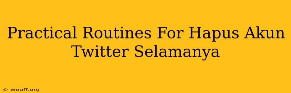 Practical Routines For Hapus Akun Twitter Selamanya