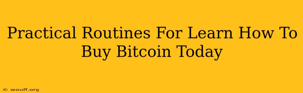 Practical Routines For Learn How To Buy Bitcoin Today